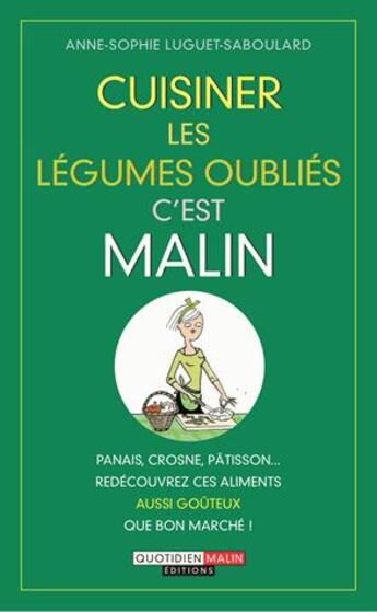 Couverture du livre « Cuisiner les légumes oubliés, c'est malin ; panais, crosne, pâtisson... redécouvrez ces aliments aussi goûteux que bon marché ! » de Anne-Sophie Luguet-Saboulard aux éditions Quotidien Malin