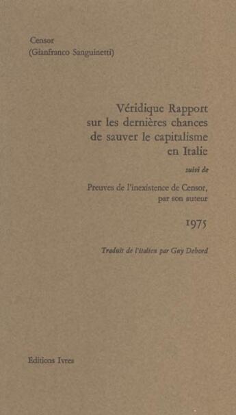 Couverture du livre « Veridique rapport sur les dernieres chances de sauver le capitalisme en italie - suivi de preuves de » de Censor aux éditions Ivrea