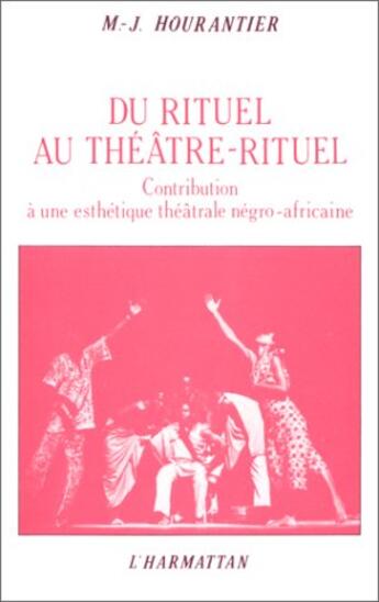 Couverture du livre « Du rituel au théâtre-rituel ; contribution à une esthéique théâtrale négro-africaine » de Marie-Jose Hourantier aux éditions L'harmattan