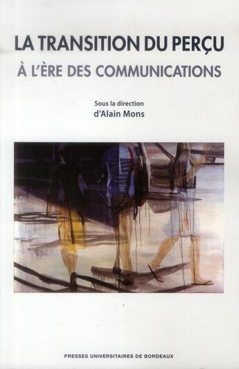 Couverture du livre « La Transition du perçu : A l'ère des communications » de Alain Mons aux éditions Pu De Bordeaux