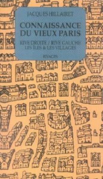 Couverture du livre « Connaissance du vieux Paris ; rive droite, rive gauche, les îles et les villages » de Jacques Hillairet aux éditions Rivages