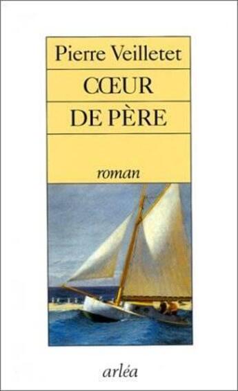 Couverture du livre « Coeur de pere » de Pierre Veilletet aux éditions Arlea