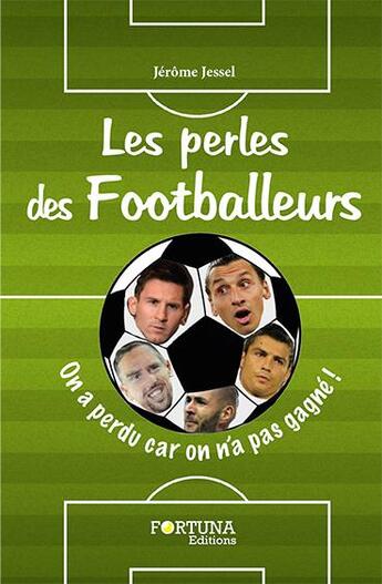 Couverture du livre « Les perles des footballeurs » de Jerome Jessel aux éditions Fortuna