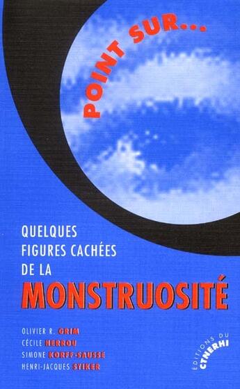 Couverture du livre « Quelques Figures Cachees De La Monstruosite » de Cecile Herrou et Olivier Grim et Simone Kordd-Sausse et Henri Stiker aux éditions Ctnerhi