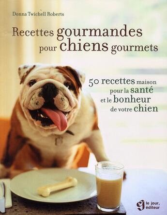 Couverture du livre « Recettes gourmandes pour chien » de Twichell Roberts D. aux éditions Le Jour