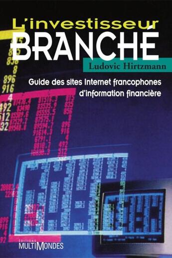 Couverture du livre « L'investisseur branché ; guide des sites Internet francophones d'information financière » de Ludovic Hirtzmann aux éditions Multimondes