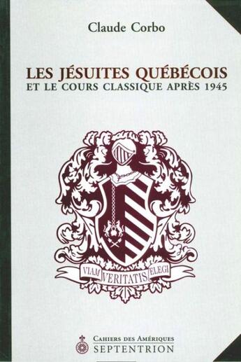 Couverture du livre « Les jésuites québécois et le cours classique après 1945 » de Claude Corbo aux éditions Pu Du Septentrion