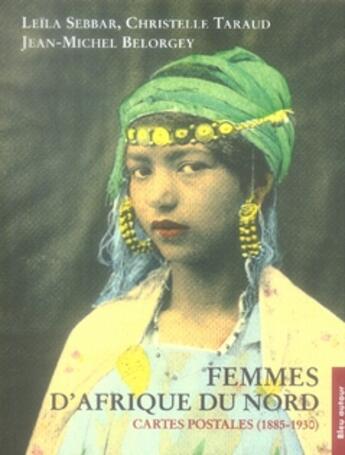 Couverture du livre « Femmes d'afrique du nord ; cartes postales (1885-1930) » de Leila Sebbar et Christelle Taraud et Jean-Michel Belorgey aux éditions Bleu Autour