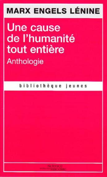 Couverture du livre « Une cause de l'humanité tout entière » de Karl Marx et Vladimir Ilitch Lenine et Friedrich Engels aux éditions Science Marxiste