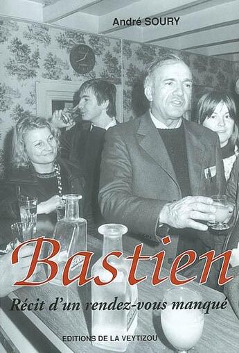 Couverture du livre « Bastien : récit d'un rendez-vous manqué » de André Soury aux éditions La Veytizou