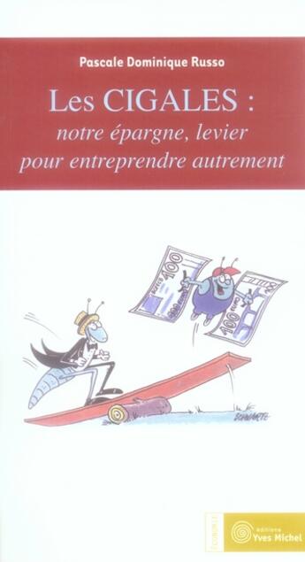 Couverture du livre « Les cigales ; notre épargne, levier pour entreprendre autrement » de Pascale Dominique Russo aux éditions Yves Michel