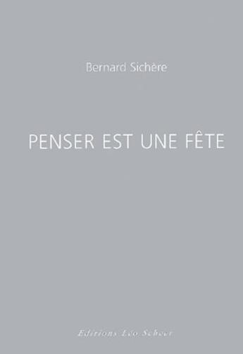 Couverture du livre « Penser est une fête » de Bernard Sichere aux éditions Leo Scheer