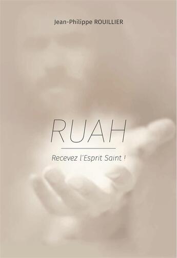 Couverture du livre « Ruah ; recevez l'Esprit Saint ! » de Jean-Philippe Rouillier aux éditions Source