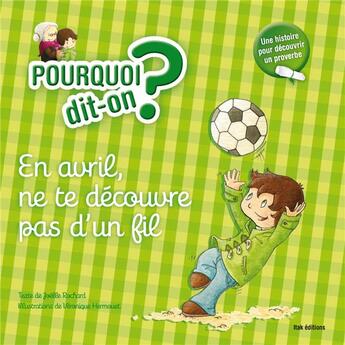 Couverture du livre « POURQUOI DIT-ON ? ; en avril, ne te découvre pas d'un fil » de Veronique Hermouet et Joelle Rochard aux éditions Itak