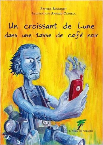 Couverture du livre « Un croissant de lune dans un bol de café noir » de Patrick Bousquet et Arnaud Cayuela aux éditions Le Verger Des Hesperides