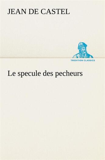 Couverture du livre « Le specule des pecheurs » de Castel Jean De aux éditions Tredition