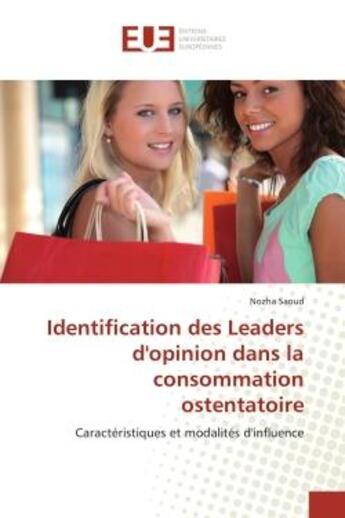 Couverture du livre « Identification des leaders d'opinion dans la consommation ostentatoire ; caractéristiques et modalités d'influence » de Nozha Saoud aux éditions Editions Universitaires Europeennes