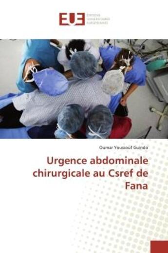 Couverture du livre « Urgence abdominale chirurgicale au Csref de Fana » de Oumar Youssouf Guindo aux éditions Editions Universitaires Europeennes