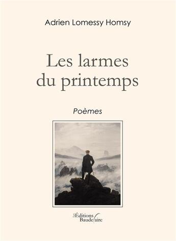 Couverture du livre « Les larmes du printemps » de Adrien Lomessy Homsy aux éditions Baudelaire