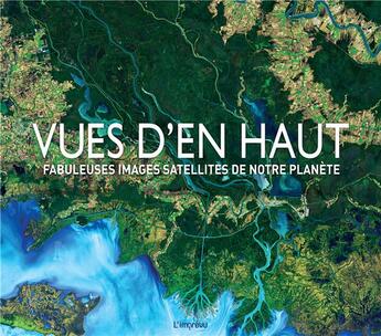 Couverture du livre « Vues d'en haut ; fabuleuses images satellites de notre planète » de Tim Dedopolus aux éditions L'imprevu