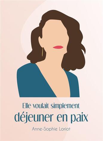 Couverture du livre « Elle voulait simplement déjeuner en paix » de Anne-Sophie Loriot aux éditions Bookelis