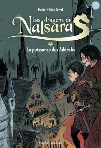 Couverture du livre « Les dragons de Nalsara : Intégrale vol.5 : Tomes 9 et 10 : la puissance des Addraks » de Marie-Helene Delval et Alban Marilleau aux éditions Bayard Jeunesse