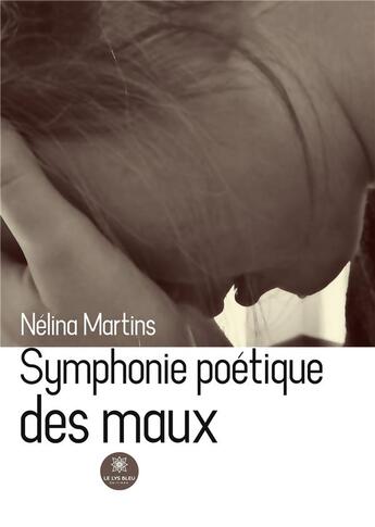 Couverture du livre « Symphonie poétique des maux » de Martins Nelina aux éditions Le Lys Bleu