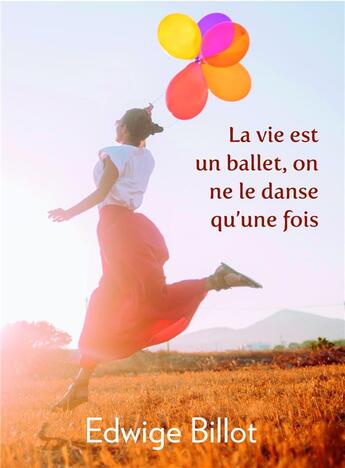 Couverture du livre « La vie est un ballet, on ne le danse qu'une fois » de Edwige Billot aux éditions Librinova