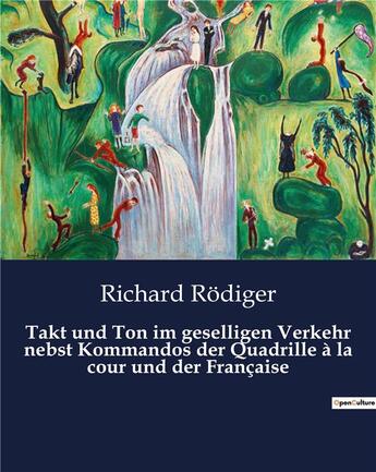 Couverture du livre « Takt und Ton im geselligen Verkehr nebst Kommandos der Quadrille à la cour und der Française » de R Diger Richard aux éditions Culturea