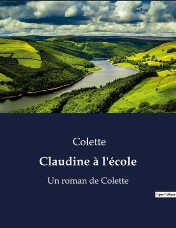 Couverture du livre « Claudine à l'école : Un roman de Colette » de Colette aux éditions Culturea