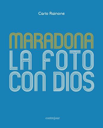 Couverture du livre « Maradona la foto con dios » de Carlo Rainone aux éditions Contrejour