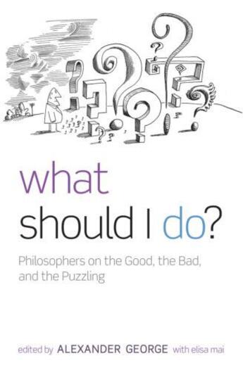 Couverture du livre « What Should I Do?: Philosophers on the Good, the Bad, and the Puzzling » de Mai Elisa aux éditions Oup Oxford