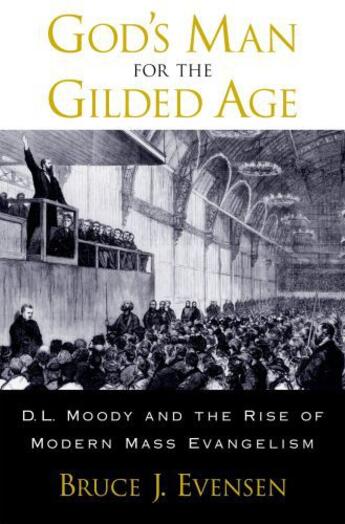 Couverture du livre « God's Man for the Gilded Age: D.L. Moody and the Rise of Modern Mass E » de Evensen Bruce J aux éditions Oxford University Press Usa