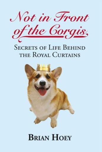 Couverture du livre « Not in Front of the Corgis » de Hoey Brian aux éditions Biteback Publishing Digital