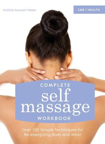 Couverture du livre « Complete Self Massage Workbook » de Kristine Kaoverii Weber aux éditions Pavilion Books Company Limited