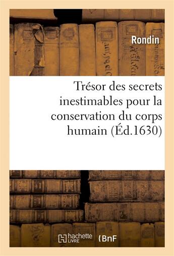 Couverture du livre « Tresor des secrets inestimables pour la conservation du corps humain » de Rondin aux éditions Hachette Bnf