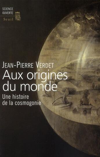 Couverture du livre « Aux origines du monde ; une histoire de la cosmogonie » de Jean-Pierre Verdet aux éditions Seuil