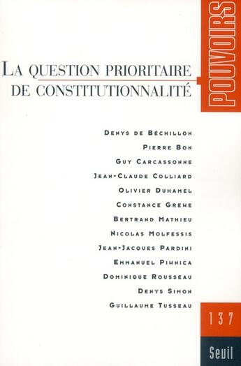 Couverture du livre « Pouvoirs t.137 : la question prioritaire de constitutionnalité » de Revue Pouvoirs aux éditions Seuil