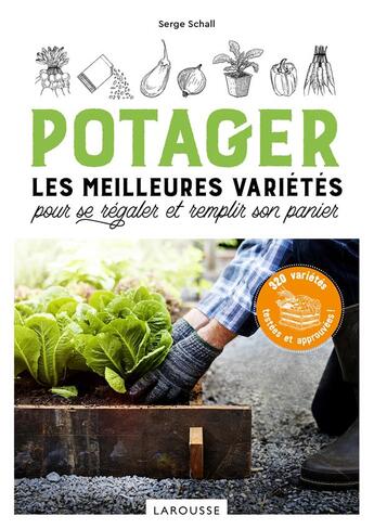 Couverture du livre « Potager, les meilleures variétés pour se régaler et remplir son panier » de Serge Schall aux éditions Larousse