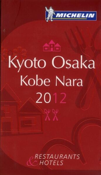 Couverture du livre « Guide rouge Michelin ; Kyoto, Osaka, Kobe, Nara ; restaurants & hotels (édition 2012) » de Collectif Michelin aux éditions Michelin