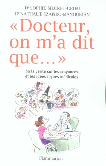 Couverture du livre « Docteur, on m'a dit que... ou la vérité sur les croyances et les idées reçues médicales » de Sophie Silcret-Grieu et Nathalie Szapiro-Manoukian aux éditions Flammarion