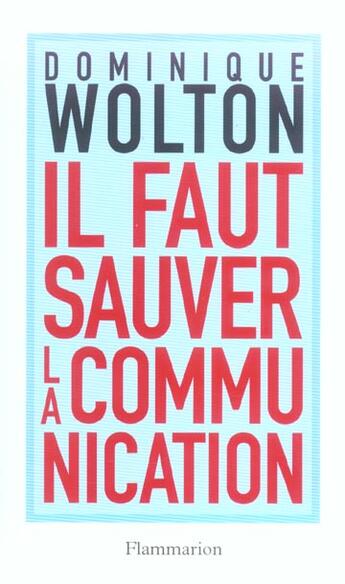 Couverture du livre « Il faut sauver la communication » de Dominique Wolton aux éditions Flammarion