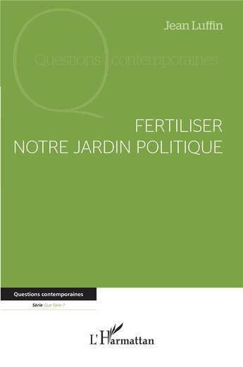 Couverture du livre « Fertiliser notre jardin politique » de Jean Luffin aux éditions L'harmattan