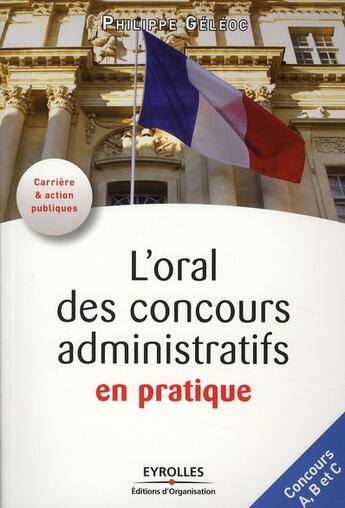 Couverture du livre « L'oral des concours administratifs en pratique ; concours A, B et C » de Philippe Geleoc aux éditions Organisation