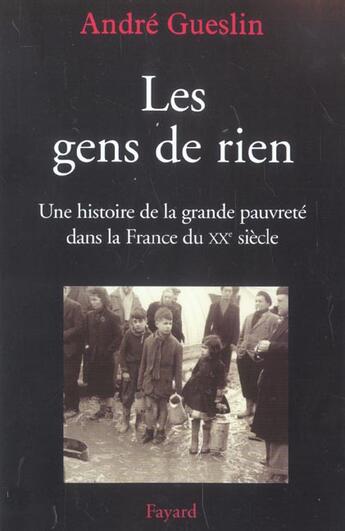 Couverture du livre « Les gens de rien : Une histoire de la grande pauvreté dans la France du XXe siècle » de Andre Gueslin aux éditions Fayard