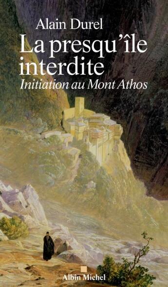 Couverture du livre « La presqu'île interdite ; initiation au mont Athos » de Alain Durel aux éditions Albin Michel