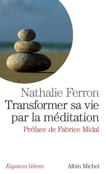 Couverture du livre « Transformer sa vie par la méditation » de Nathalie Ferron aux éditions Albin Michel