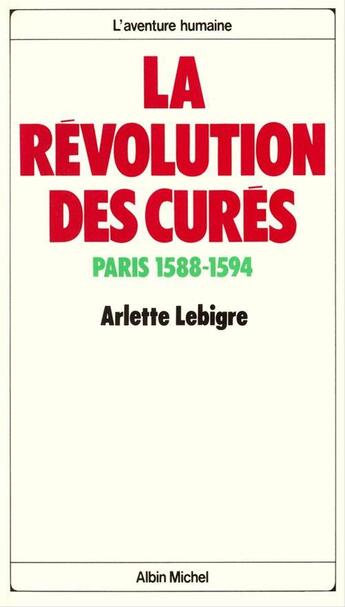 Couverture du livre « La revolution des cures - paris 1588-1594 » de Arlette Lebigre aux éditions Albin Michel