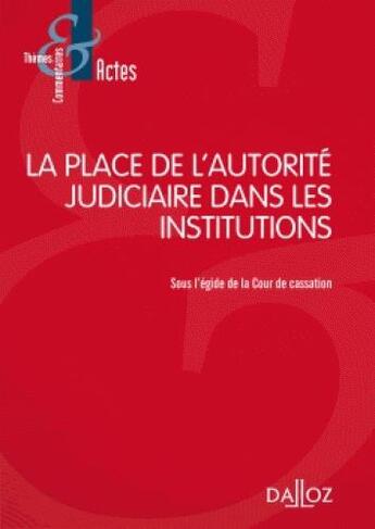 Couverture du livre « La place de l'autorité judiciaire dans les institutions (1e édition) » de  aux éditions Dalloz