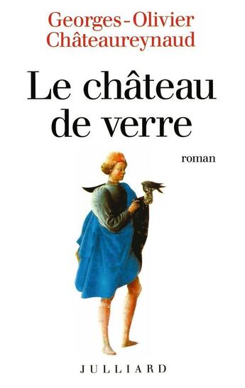 Couverture du livre « Le château de verre » de Georges-Olivier Chateaureynaud aux éditions Julliard